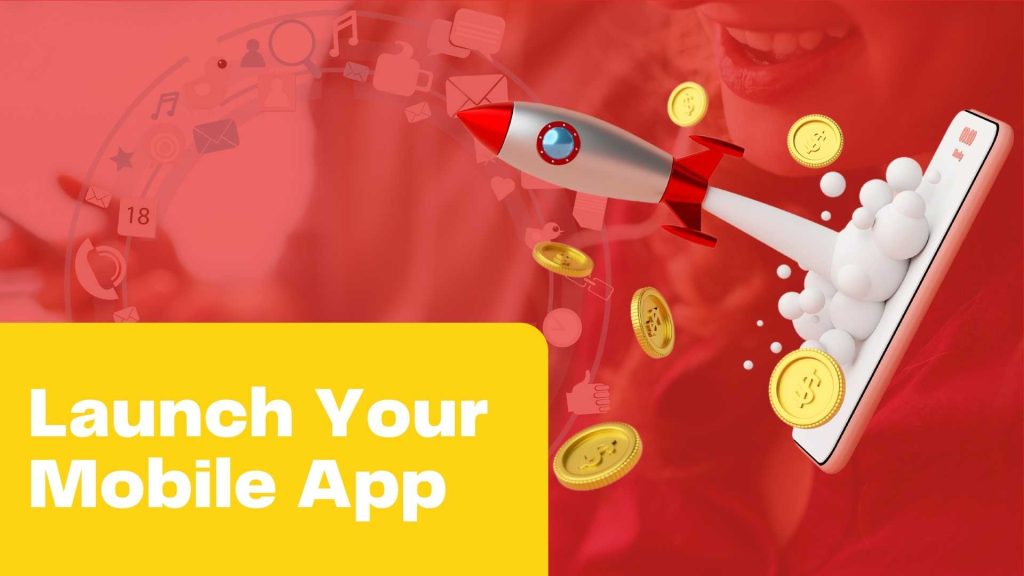 How to develop an app from start to end? 11 Launch your mobile app