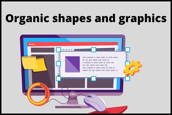 Web designing trends Organic shapes and graphics