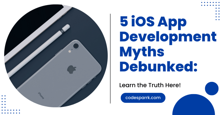 5 iOS App Development Myths Debunked Learn the Truth Here!